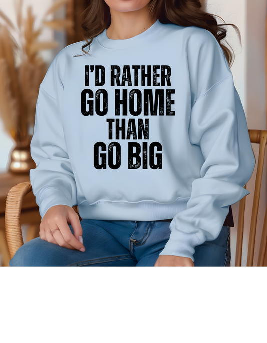 I'd Rather Go home than Go Big